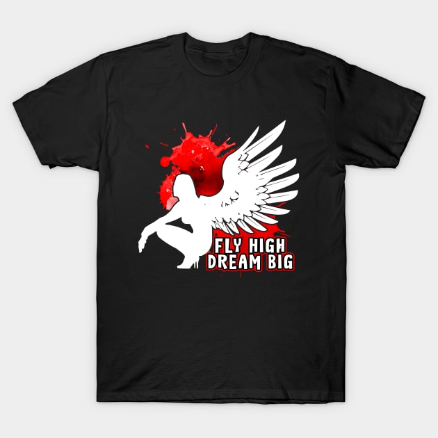 Fly High Dream Big Angel Open Wings T-Shirt by dnlribeiro88